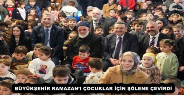 BÜYÜKŞEHİR RAMAZAN’I ÇOCUKLAR İÇİN ŞÖLENE ÇEVİRDİ