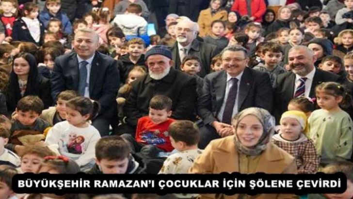 BÜYÜKŞEHİR RAMAZAN’I ÇOCUKLAR İÇİN ŞÖLENE ÇEVİRDİ