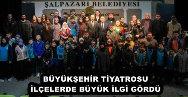 BÜYÜKŞEHİR TİYATROSU İLÇELERDE BÜYÜK İLGİ GÖRDÜ 