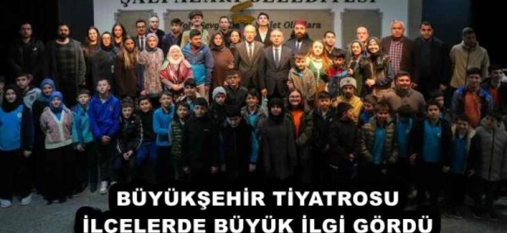 BÜYÜKŞEHİR TİYATROSU İLÇELERDE BÜYÜK İLGİ GÖRDÜ 
