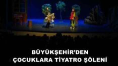 BÜYÜKŞEHİR’DEN ÇOCUKLARA TİYATRO ŞÖLENİ