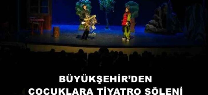 BÜYÜKŞEHİR’DEN ÇOCUKLARA TİYATRO ŞÖLENİ