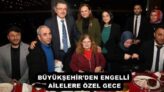BÜYÜKŞEHİR’DEN ENGELLİ AİLELERE ÖZEL GECE