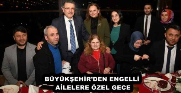 BÜYÜKŞEHİR’DEN ENGELLİ AİLELERE ÖZEL GECE