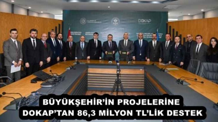 BÜYÜKŞEHİR’İN PROJELERİNE DOKAP’TAN 86,3 MİLYON TL’LİK DESTEK