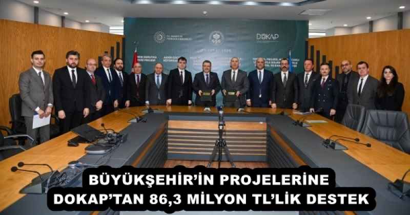 BÜYÜKŞEHİR’İN PROJELERİNE DOKAP’TAN 86,3 MİLYON TL’LİK DESTEK