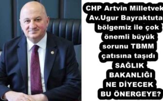 CHP Artvin Milletvekili Av.Ugur Bayraktutan bölgemiz ile çok önemli büyük sorunu TBMM çatısına taşıdı SAĞLIK BAKANLIĞI NE DİYECEK BU ÖNERGEYE?