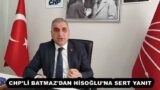 CHP’Lİ BATMAZ’DAN HİSOĞLU’NA SERT YANIT