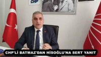 CHP’Lİ BATMAZ’DAN HİSOĞLU’NA SERT YANIT