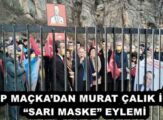 CHP MAÇKA’DAN MURAT ÇALIK İÇİN “SARI MASKE” EYLEMİ