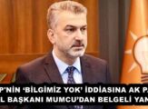 CHP’NİN ‘BİLGİMİZ YOK’ İDDİASINA AK PARTİ İL BAŞKANI MUMCU’DAN BELGELİ YANIT