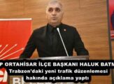 CHP ORTAHİSAR İLÇE BAŞKANI HALUK BATMAZ Trabzon’daki yeni trafik düzenlemesi hakında açıklama yaptı