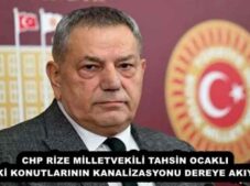 CHP RİZE MİLLETVEKİLİ TAHSİN OCAKLI’’TOKİ KONUTLARININ KANALİZASYONU DEREYE AKIYOR’’