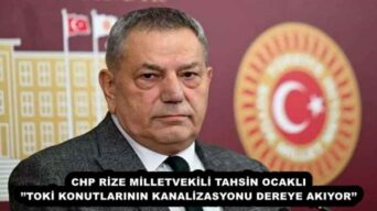 CHP RİZE MİLLETVEKİLİ TAHSİN OCAKLI’’TOKİ KONUTLARININ KANALİZASYONU DEREYE AKIYOR’’