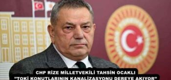 CHP RİZE MİLLETVEKİLİ TAHSİN OCAKLI’’TOKİ KONUTLARININ KANALİZASYONU DEREYE AKIYOR’’