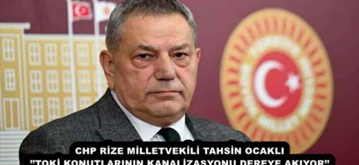 CHP RİZE MİLLETVEKİLİ TAHSİN OCAKLI’’TOKİ KONUTLARININ KANALİZASYONU DEREYE AKIYOR’’