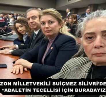 CHP TRABZON MİLLETVEKİLİ SUİÇMEZ SİLİVRİ’DE NÖBETTE: “ADALETİN TECELLİSİ İÇİN BURADAYIZ!