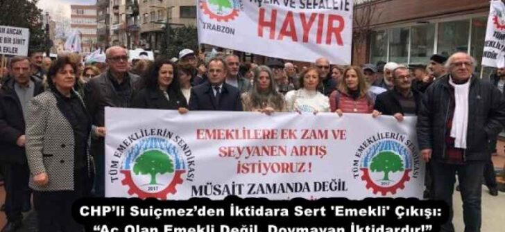 CHP’li Suiçmez’den İktidara Sert ‘Emekli’ Çıkışı: “Aç Olan Emekli Değil, Doymayan İktidardır!”