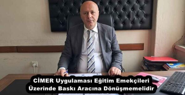 CİMER Uygulaması Eğitim Emekçileri Üzerinde Baskı Aracına Dönüşmemelidir