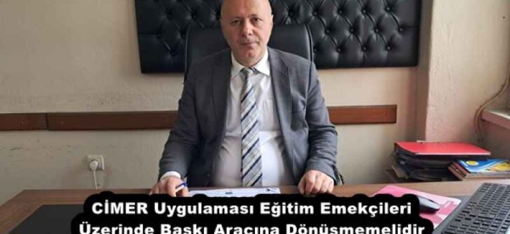 CİMER Uygulaması Eğitim Emekçileri Üzerinde Baskı Aracına Dönüşmemelidir