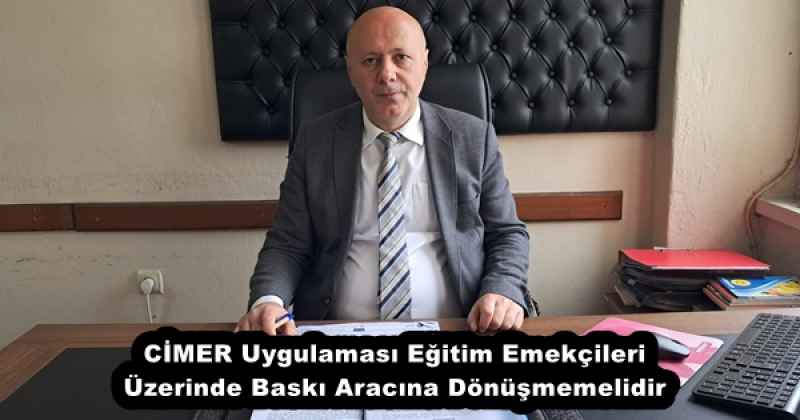 cimer_uygulamasi_egitim_emekcileri_uzerinde_baski_aracina_donusmemelidir_h57191_e0e56 CİMER Uygulaması Eğitim Emekçileri Üzerinde Baskı Aracına Dönüşmemelidir