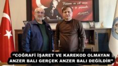 ‘’COĞRAFİ İŞARET VE KAREKOD OLMAYAN ANZER BALI GERÇEK ANZER BALI DEĞİLDİR’’