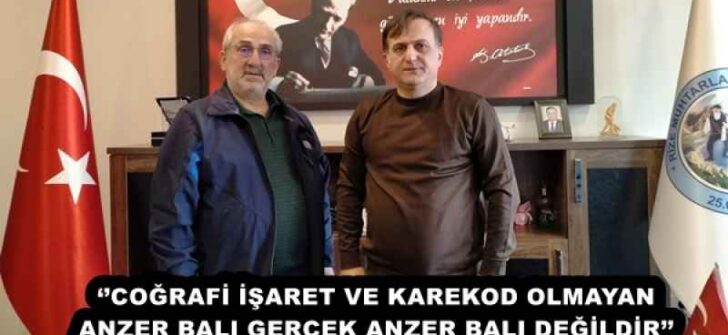 ‘’COĞRAFİ İŞARET VE KAREKOD OLMAYAN ANZER BALI GERÇEK ANZER BALI DEĞİLDİR’’