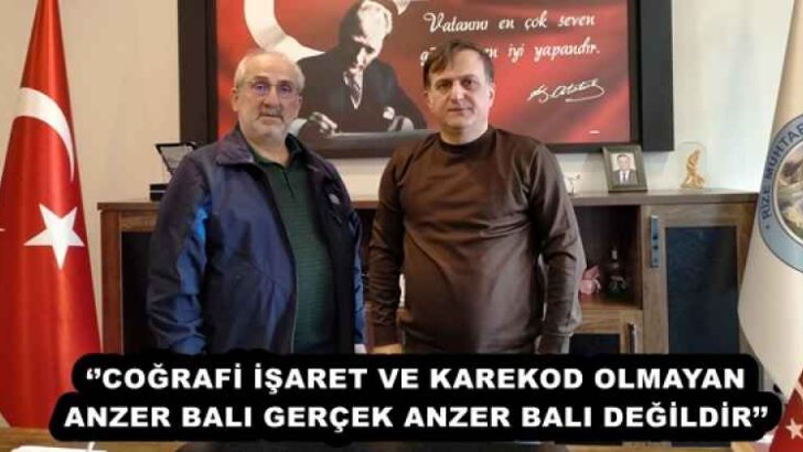 ‘’COĞRAFİ İŞARET VE KAREKOD OLMAYAN ANZER BALI GERÇEK ANZER BALI DEĞİLDİR’’