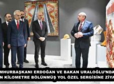 CUMHURBAŞKANI ERDOĞAN VE BAKAN URALOĞLU’NDAN 30 BİN KİLOMETRE BÖLÜNMÜŞ YOL ÖZEL SERGİSİNE ZİYARET