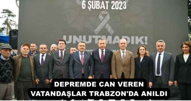 DEPREMDE CAN VEREN VATANDAŞLAR TRABZON'DA ANILDI