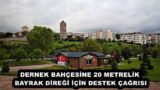 DERNEK BAHÇESİNE 20 METRELİK BAYRAK DİREĞİ İÇİN DESTEK ÇAĞRISI