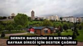 DERNEK BAHÇESİNE 20 METRELİK BAYRAK DİREĞİ İÇİN DESTEK ÇAĞRISI