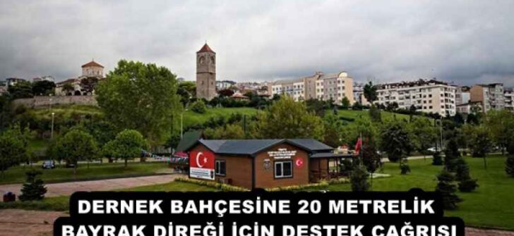 DERNEK BAHÇESİNE 20 METRELİK BAYRAK DİREĞİ İÇİN DESTEK ÇAĞRISI