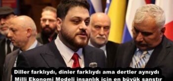 Diller farklıydı, dinler farklıydı ama dertler aynıydı  Milli Ekonomi Modeli insanlık için en büyük şanstır