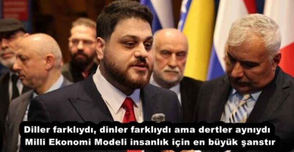 Diller farklıydı, dinler farklıydı ama dertler aynıydı  Milli Ekonomi Modeli insanlık için en büyük şanstır