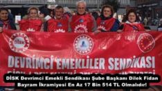 DİSK Devrimci Emekli Sendikası Şube Başkanı Dilek Fidan Bayram İkramiyesi En Az 17 Bin 514 TL Olmalıdır!