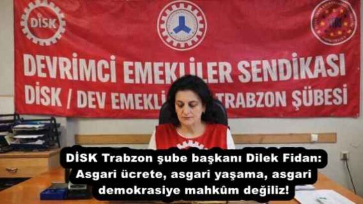 DİSK Trabzon şube başkanı Dilek Fidan: Asgari ücrete, asgari yaşama, asgari demokrasiye mahkûm değiliz!