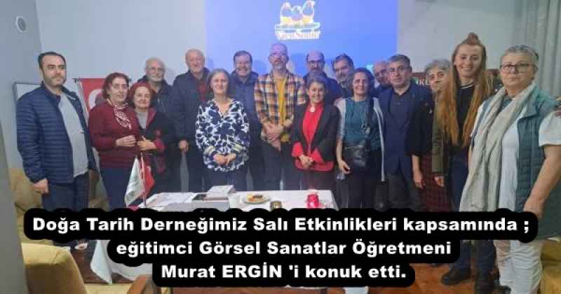 doga_tarih_dernegimiz_sali_etkinlikleri_kapsaminda_egitimci_gorsel_sanatlar_ogretmeni_murat_ergin_i_konuk_etti_h57045_a55e4 Doğa Tarih Derneğimiz Salı Etkinlikleri kapsamında ; eğitimci Görsel Sanatlar Öğretmeni Murat ERGİN 'i konuk etti.