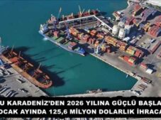 DOĞU KARADENİZ’DEN 2026 YILINA GÜÇLÜ BAŞLANGIÇ: OCAK AYINDA 125,6 MİLYON DOLARLIK İHRACAT