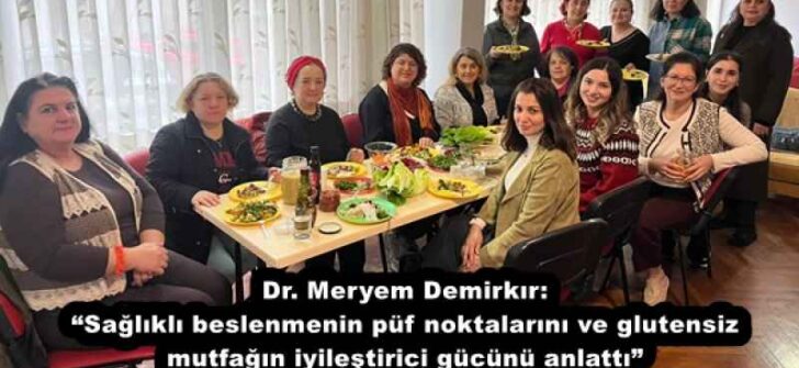 Dr. Meryem Demirkır: “Sağlıklı beslenmenin püf noktalarını ve glutensiz mutfağın iyileştirici gücünü anlattı”