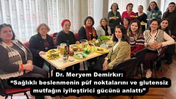 Dr. Meryem Demirkır: “Sağlıklı beslenmenin püf noktalarını ve glutensiz mutfağın iyileştirici gücünü anlattı”