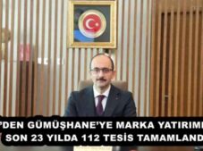 DSİ’DEN GÜMÜŞHANE’YE MARKA YATIRIMLAR   SON 23 YILDA 112 TESİS TAMAMLANDI