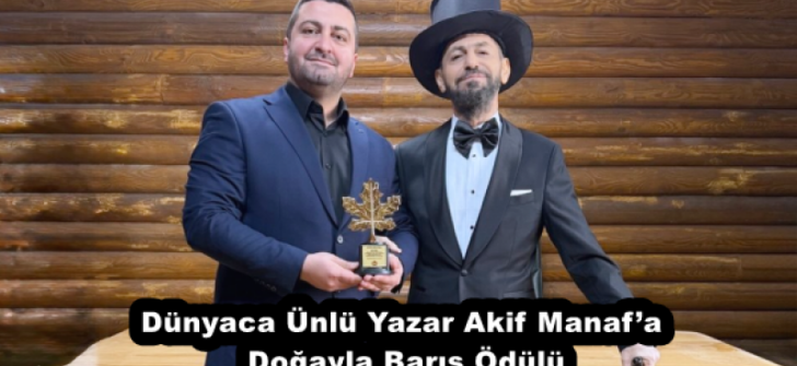 Dünyaca Ünlü Yazar Akif Manaf’a Doğayla Barış Ödülü