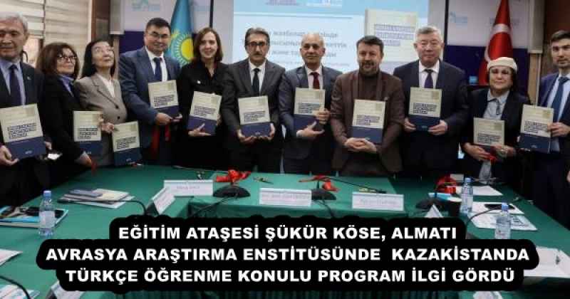 EĞİTİM ATAŞESİ ŞÜKÜR KÖSE, ALMATI AVRASYA ARAŞTIRMA ENSTİTÜSÜNDE  KAZAKİSTANDA TÜRKÇE ÖĞRENME KONULU PROGRAM İLGİ GÖRDÜ