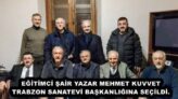 EĞİTİMCİ ŞAİR YAZAR MEHMET KUVVET TRABZON SANATEVİ BAŞKANLIĞINA SEÇİLDİ.