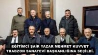 EĞİTİMCİ ŞAİR YAZAR MEHMET KUVVET TRABZON SANATEVİ BAŞKANLIĞINA SEÇİLDİ.