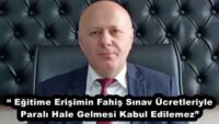“ Eğitime Erişimin Fahiş Sınav Ücretleriyle Paralı Hale Gelmesi Kabul Edilemez”