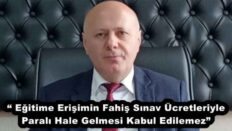 “ Eğitime Erişimin Fahiş Sınav Ücretleriyle Paralı Hale Gelmesi Kabul Edilemez”
