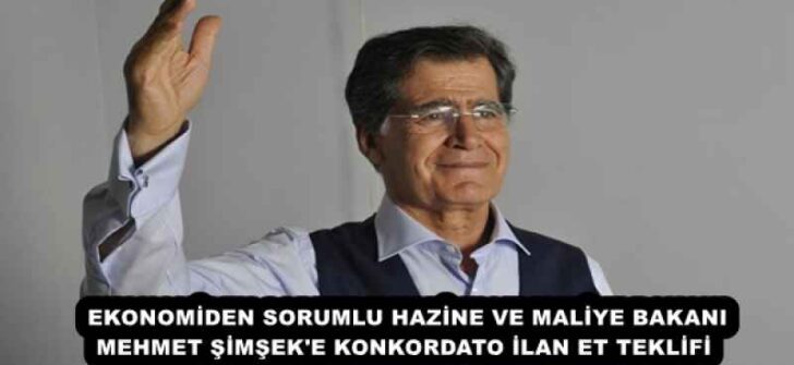 EKONOMİDEN SORUMLU HAZİNE VE MALİYE BAKANI MEHMET ŞİMŞEK’E KONKORDATO İLAN ET TEKLİFİ 
