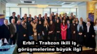 Erbil – Trabzon ikili iş görüşmelerine büyük ilgi